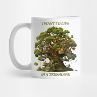 I Want To Live In a Treehouse Funny Tree House Mug